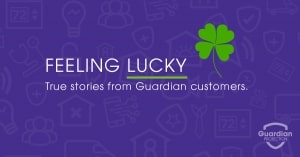 Feeling Lucky: “I would never go a day without Guardian Protection.”